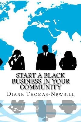 Start a Black Business in YOUR Community by Thomas-Newbill, Diane
