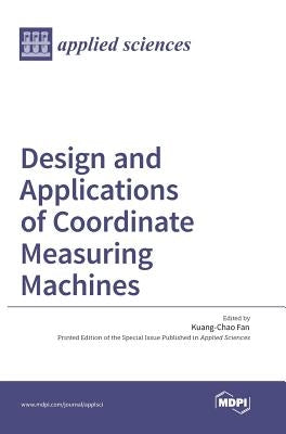 Design and Applications of Coordinate Measuring Machines by Fan, Kuang-Chao