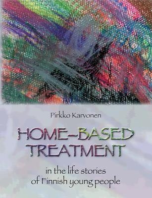 Home-based treatment: in the life stories of Finnish young people by Karvonen, Pirkko