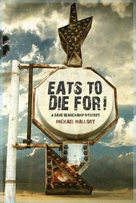 Eats to Die For! - A Dave Beauchamp Mystery by Mallory, Michael