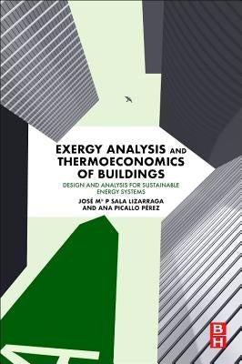 Exergy Analysis and Thermoeconomics of Buildings: Design and Analysis for Sustainable Energy Systems by Sala-Lizarraga, Jose M.