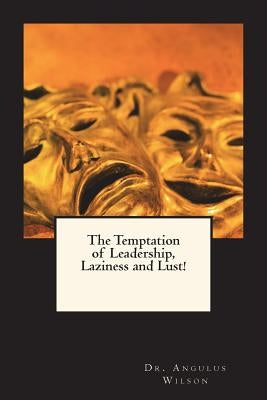 The Temptation of Leadership, Laziness and Lust!: A sermonic reflection on the life of a biblical leader by Wilson, Angulus D.