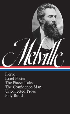 Herman Melville: Pierre, Israel Potter, the Piazza Tales, the Confidence-Man, Billy Budd, Uncollected Prose (Loa #24) by Melville, Herman