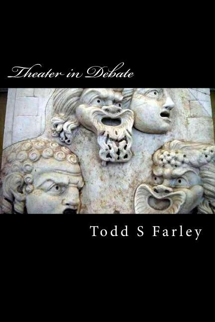 Theater in Debate Between Lucian of Samosata and Tertullian: Dance to be or not to be... by Farley, Todd S.