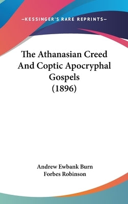 The Athanasian Creed And Coptic Apocryphal Gospels (1896) by Burn, Andrew Ewbank