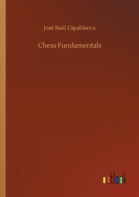Chess Fundamentals by Capablanca, José Raúl