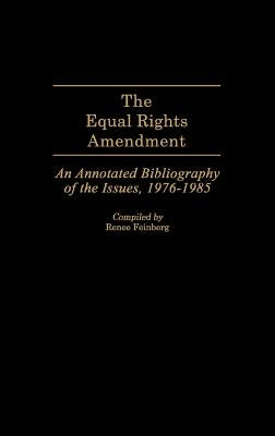 The Equal Rights Amendment: An Annotated Bibliography of the Issues, 1976-1985 by Feinberg, Renee