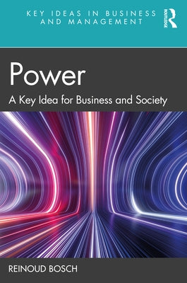 Power: A Key Idea for Business and Society by Bosch, Reinoud