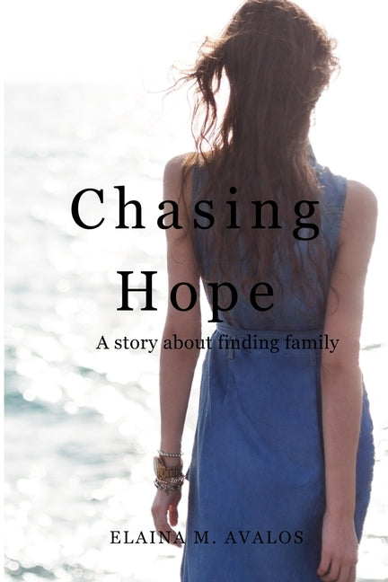 Chasing Hope: A Story About Finding Family by Avalos, Elaina M.
