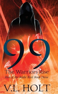 99: The Warriors Rise by Holt, V. L.