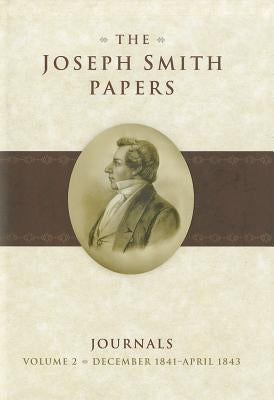 The Joseph Smith Papers: Journals, Volume 2: December 1841-April 1843 by Hedges, Andrew H.