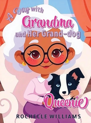 A Day with Grandma and Her Grand-dog Queenie by Williams, Rochelle