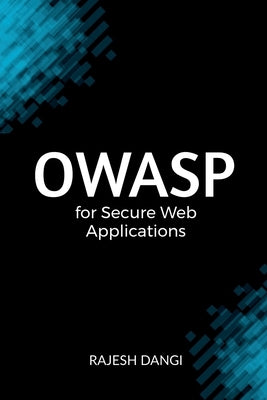 OWASP for Secure Web Applications by Rajesh Dangi