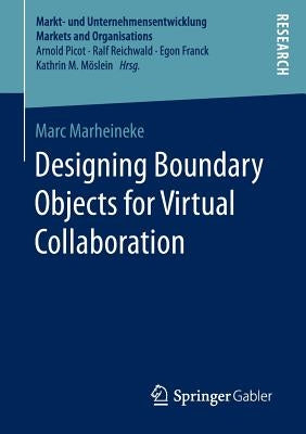 Designing Boundary Objects for Virtual Collaboration by Marheineke, Marc