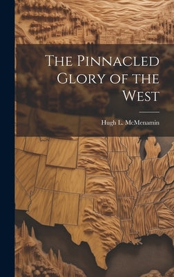 The Pinnacled Glory of the West by McMenamin, Hugh L.