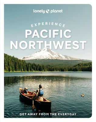 Lonely Planet Experience Pacific Northwest by Planet, Lonely
