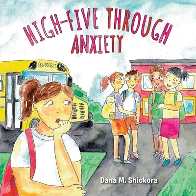 High-Five Through Anxiety by Shickora, Dana M.