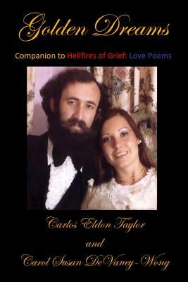 Golden Dreams: Companion to Hellfires of Grief: Love Poems by Devaney-Wong, Carol Susan