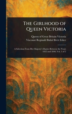 The Girlhood of Queen Victoria by Victoria, Queen Of Great Britain