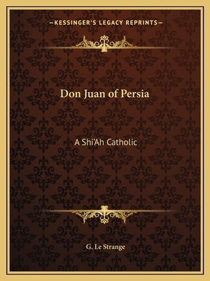 Don Juan of Persia: A Shi'Ah Catholic by Le Strange, G.