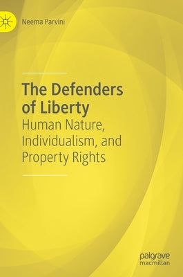 The Defenders of Liberty: Human Nature, Individualism, and Property Rights by Parvini, Neema