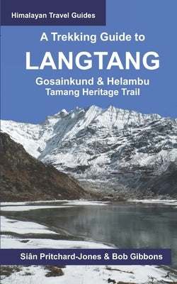 A Trekking Guide to Langtang: Gosainkund & Helambu, Tamang Heritage Trail by Gibbons, Bob