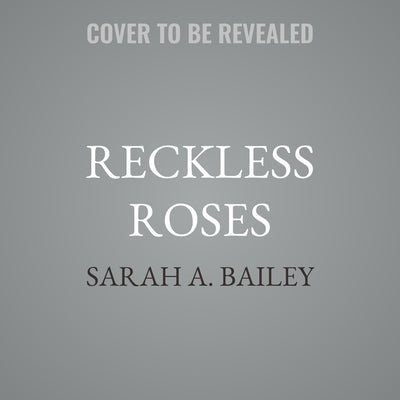Reckless Roses by Bailey, Sarah A.