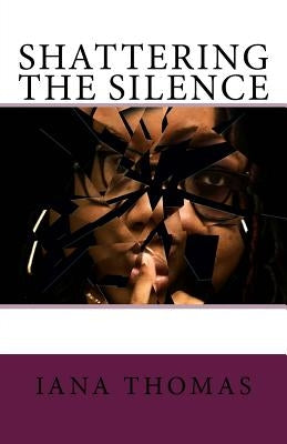 Shattering the Silence! by Thomas, Iana