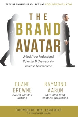 The Brand Avatar: Unlock Your Professional Potential & Dramatically Increase Your Income by Aaron, Raymond