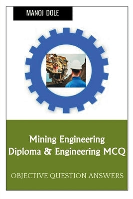 Mining Engineering Diploma & Engineering MCQ by Dole, Manoj