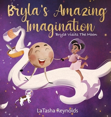 Bryla's Amazing Imagination: Bryla Visits the Moon by Reynolds, Latasha