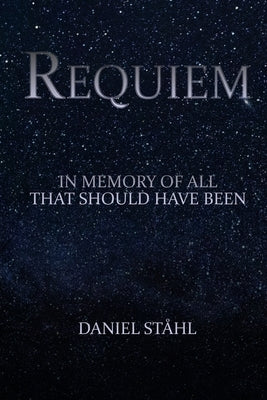 Requiem: In Memory of All That Should Have Been by Ståhl, Daniel