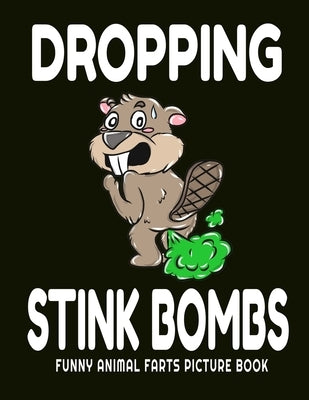 Dropping Stink Bombs Funny Animal Farts Picture Book: Farts From Animals A to Z, Creatures Cutting The Cheese, 8.5" X 11 Picture Book for Boys Ages 4- by Publishing, Ffb Coloring