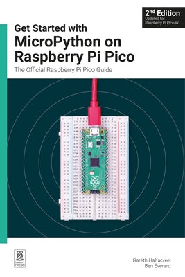 Get Started with Micropython on Raspberry Pi Pico: The Official Raspberry Pi Pico Guide by 