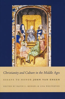Christianity and Culture in the Middle Ages: Essays to Honor John Van Engen by Mengel, David