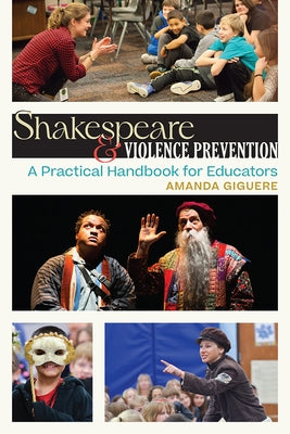 Shakespeare & Violence Prevention: A Practical Handbook for Educators by Giguere, Amanda