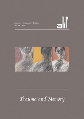 Alif: Journal of Comparative Poetics, No. 30: Trauma and Memory by Ghazoul, Ferial