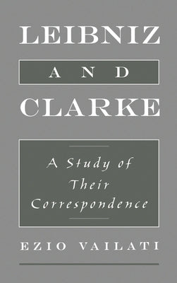 Leibniz and Clarke: A Study of Their Correspondence by Vailati, Ezio