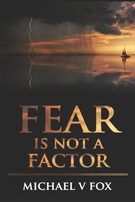 Fear Is Not A Factor: Overcoming the Lies of the Enemy by Fox, Michael V.