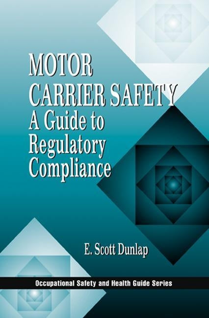 Motor Carrier Safety: A Guide to Regulatory Compliance by Dunlap, Erik Scott