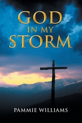 God In My Storm by Williams, Pammie