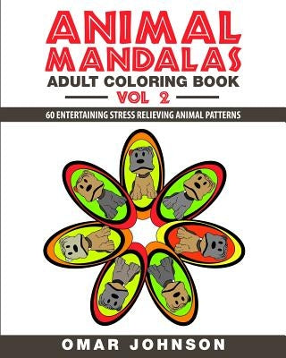 Animal Mandalas Adult Coloring Book Vol 2: 60 Entertaining Stress Relieving Animal Patterns by Johnson, Omar