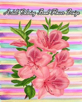 Adult Coloring Book Flower Design: Large Print Adult Coloring Book of Flowers (An Easy and Simple Coloring Books For Adults) by Jennie Gambis