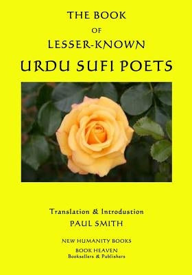 The Book of Lesser-Known Urdu Sufi Poets by Smith, Paul