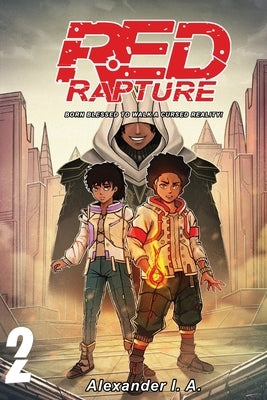 Red Rapture: Born Blessed To Walk A Cursed Reality! Volume #2 by I. a., Alexander