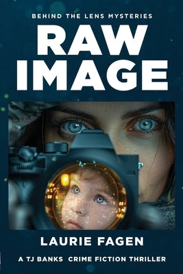 Raw Image: Book #1 in Behind the Lens Mysteries by Fagen, Laurie