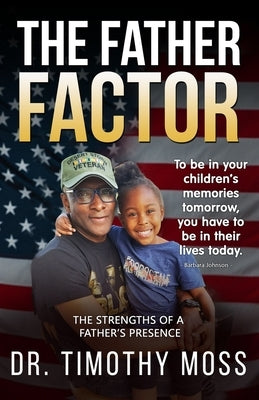 The Father Factor: The Strengths of a Father's Presence by Moss, Timothy