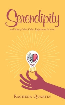Serendipity: And Ninety-Nine Other Epiphanies in Verse by Quartey, Ragheda