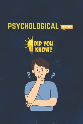 Psychological Fun Facts: 115 Interesting & Fun Facts You Need To Know - The Knowledge Encyclopedia To Win Trivia (Amazing World Facts Book) by Emmy, Emma