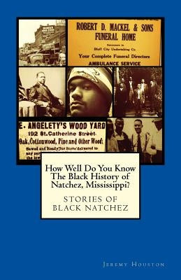 How Well Do You Know The Black History of Natchez, Mississippi? by Houston, Jeremy R.